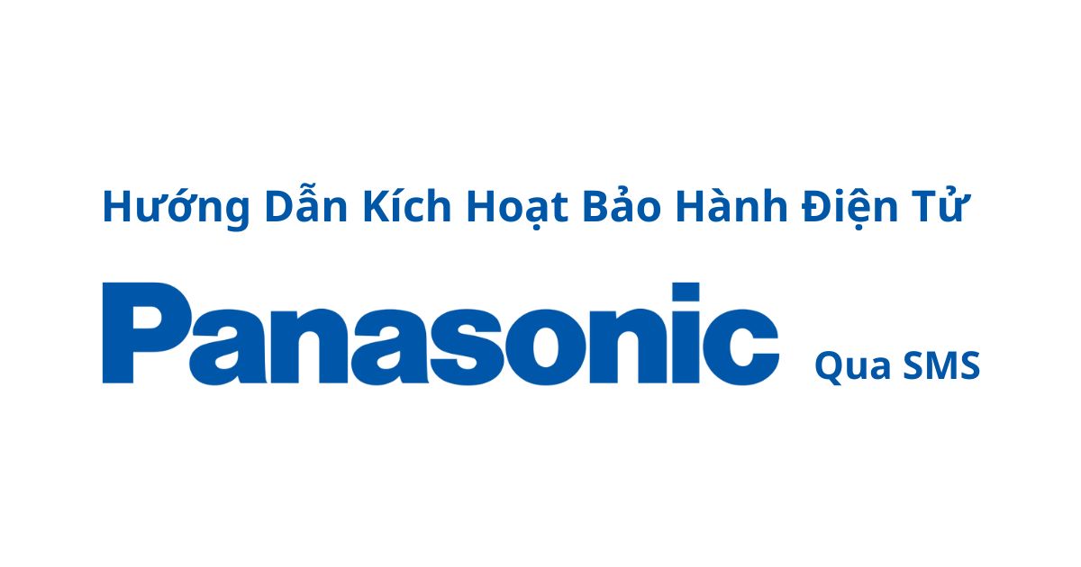 Hướng dẫn kích hoạt bảo hành điện tử Panasonic qua SMS